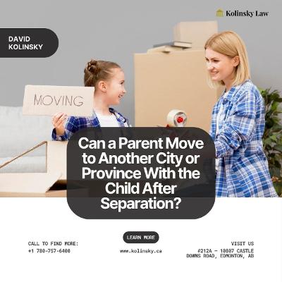 Family Law Advice: Moving to Another City/Province With Child After Separation